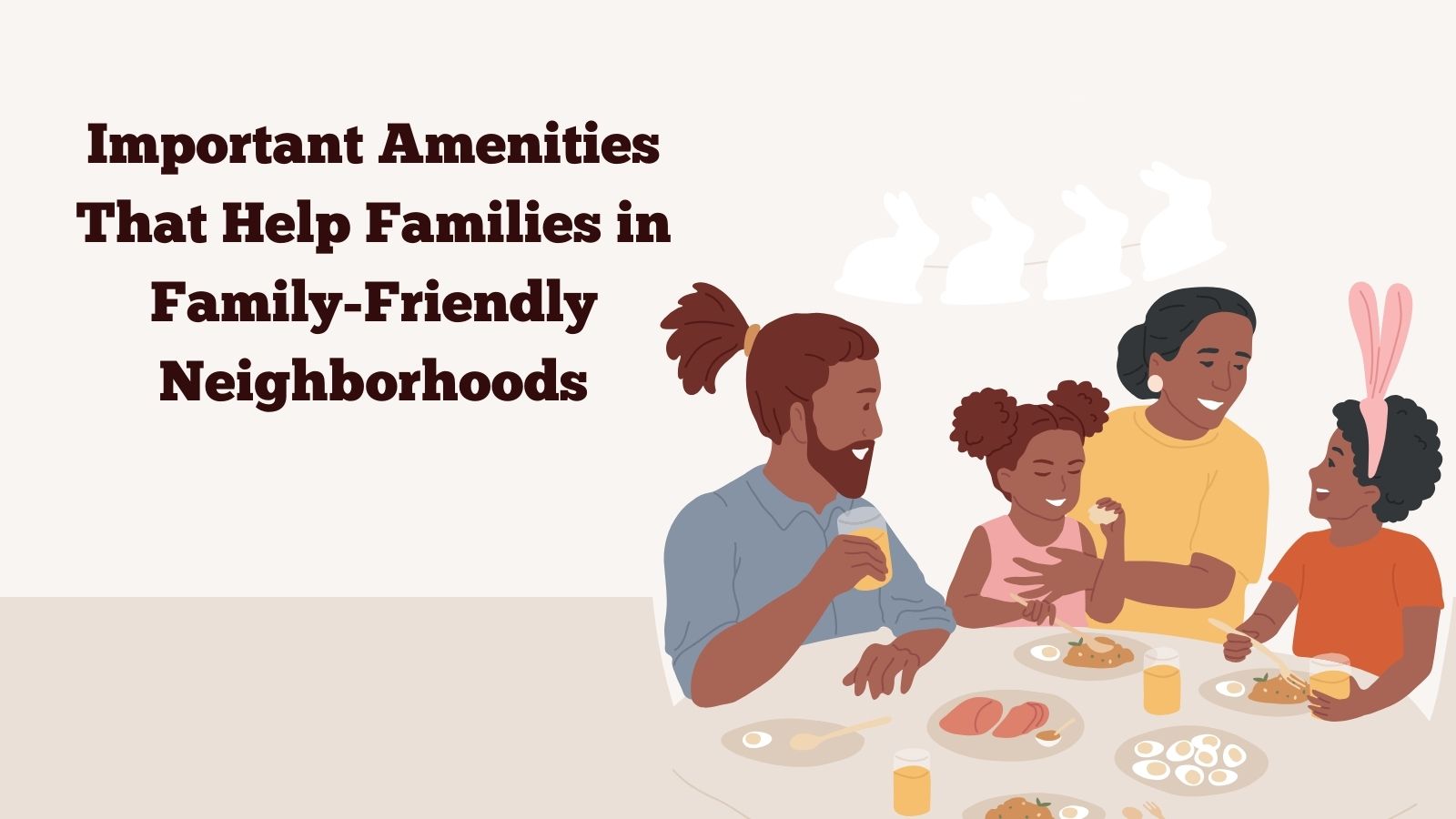 Top Amenities That Make a Neighborhood Truly Family-Friendly Illustration of a joyful family of four eating together at a table, with text on the left that reads: “Important Amenities That Help Families in Family-Friendly Neighborhoods